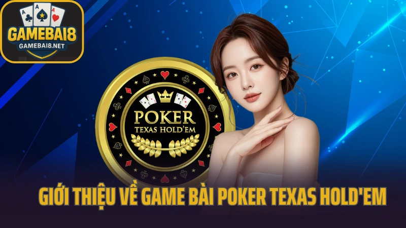 Hướng dẫn chơi poker texas từng vòng tố cơ bản 2 – game bài 8 2025 Giới thiệu về game bài poker texas hold'em