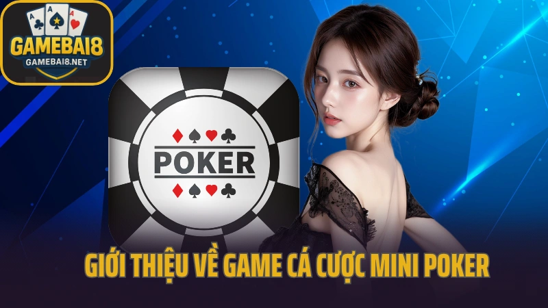 Hướng dẫn chơi mini poker quay sao cho ra jackpot 2 Giới thiệu về game cá cược mini poker