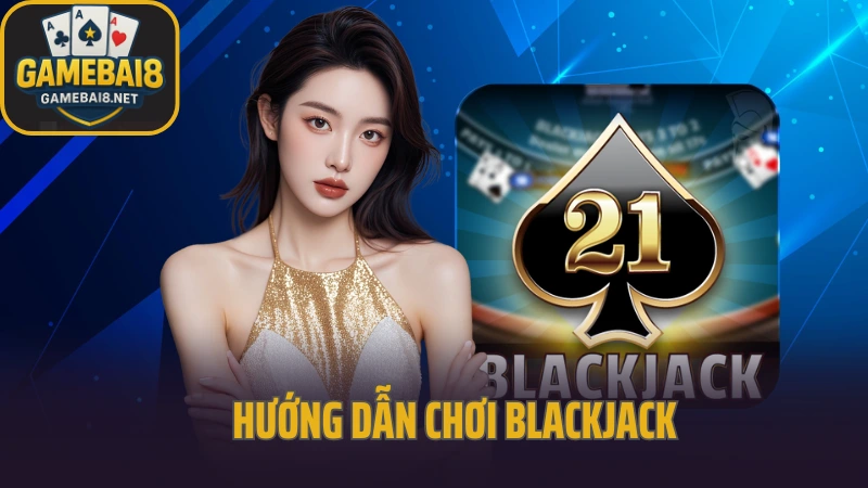 Hướng dẫn chơi blackjack từ a–z – luật chơi và cách tính điểm chuẩn
