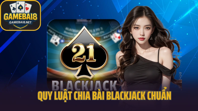 Hướng dẫn chơi blackjack hiểu luật và lượt đi chi tiết 2 Hướng dẫn chơi blackjack về quy luật chia bài chuẩn