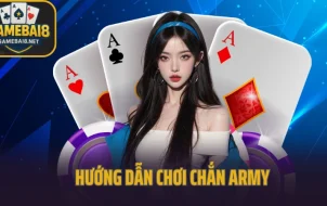 Hướng Dẫn Chơi Chắn Army Chi Tiết – Tân Thủ Cũng Dễ Hiểu