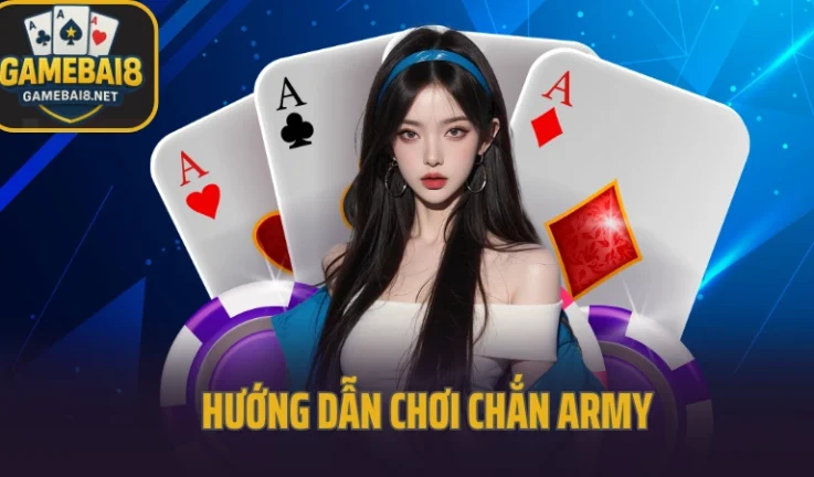 Hướng Dẫn Chơi Chắn Army Chi Tiết – Tân Thủ Cũng Dễ Hiểu