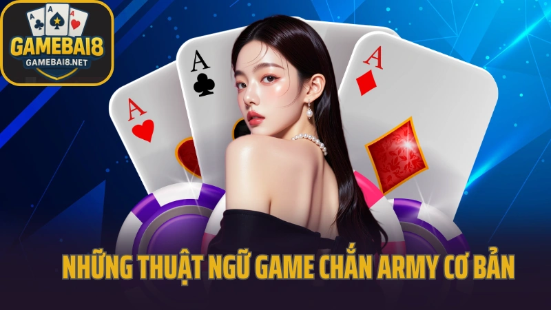 Hướng dẫn chơi chắn army cho người mới bắt đầu 3 Hướng dẫn chơi chắn army với những thuật ngữ cơ bản