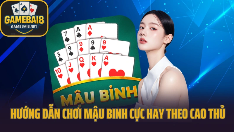 Hướng dẫn chơi mậu binh xếp 13 lá không bị thủng 5 Hướng dẫn chơi mậu binh cực hay theo cao thủ lâu năm