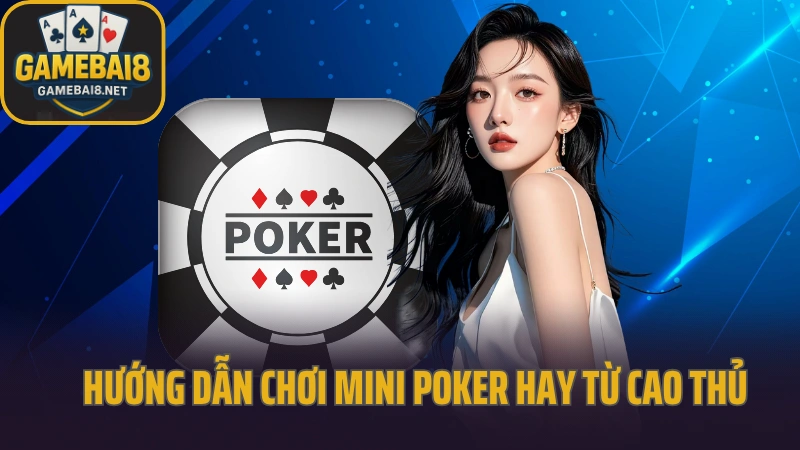 Hướng dẫn chơi mini poker quay sao cho ra jackpot 5 Hướng dẫn chơi mini poker hay từ cao thủ cá cược