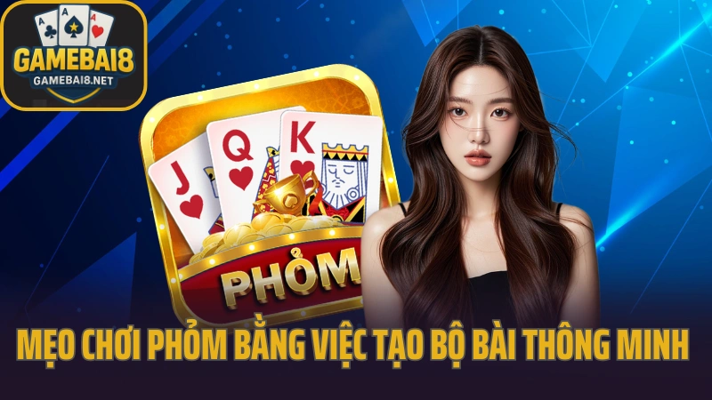 Hướng dẫn chơi phỏm tránh bị ăn chốt cuối ván 5 Hướng dẫn chơi phỏm bằng việc tạo bộ bài thông minh