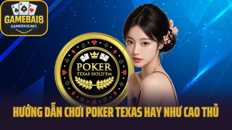 Hướng dẫn chơi poker texas từng vòng tố cơ bản 5 – game bài 8 2025 Hướng dẫn chơi poker texas hay như cao thủ lâu năm