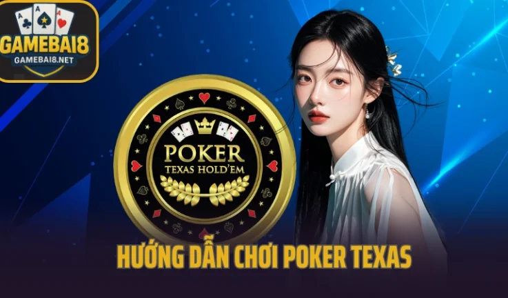 Texas Hold’em Cơ Bản – Hướng Dẫn Chơi Poker Texas Từng Bước