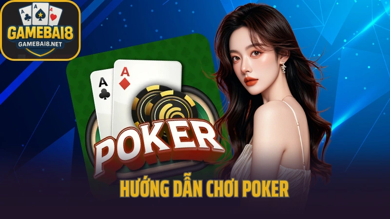Poker cho người mới – hướng dẫn chơi, tố bài và mẹo giành lợi thế
