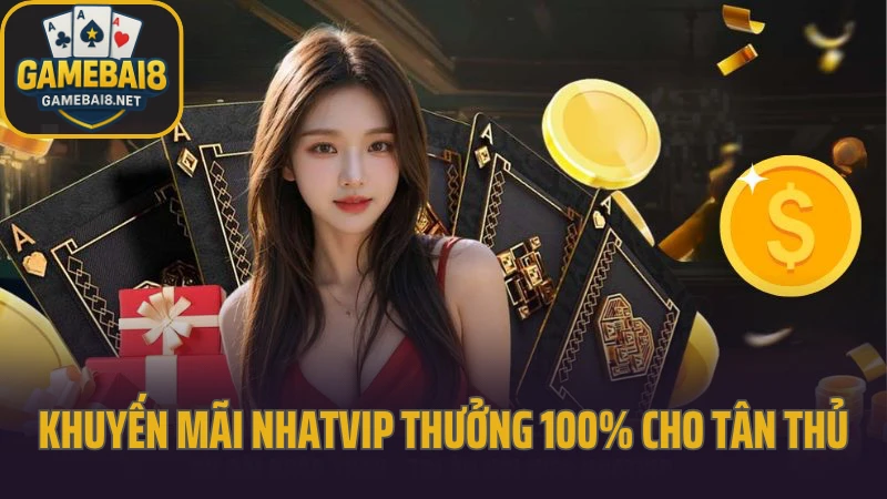 Nhatvip - cổng game có tỷ lệ thưởng hấp dẫn bậc nhất 2025 9 Khuyến mãi nhatvip thưởng 100% cho tân thủ