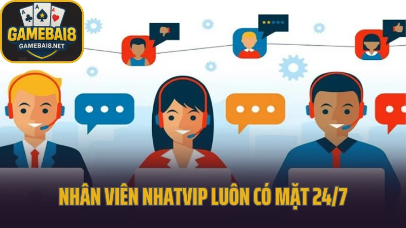 Nhatvip - cổng game có tỷ lệ thưởng hấp dẫn bậc nhất 2025 6 Nhân viên nhatvip luôn có mặt 24/7