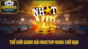 Thế giới game bài nhatvip đang chờ bạn