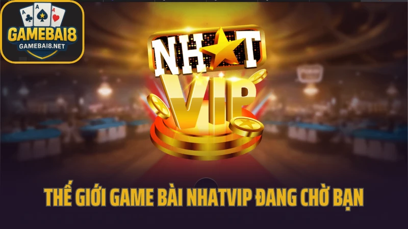 Thế giới game bài nhatvip đang chờ bạn