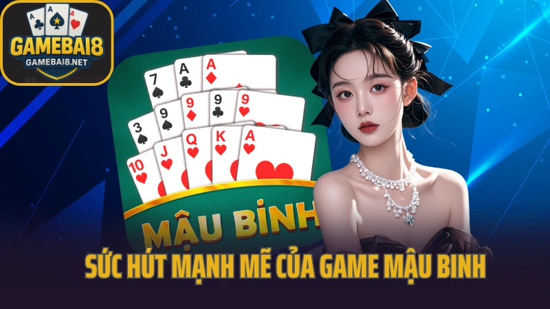 Hướng dẫn chơi mậu binh xếp 13 lá không bị thủng 2 Sức hút mạnh mẽ của game mậu binh đối với người chơi