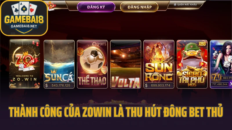 Zowin - tựa game dành riêng cho người chơi thích chinh phục 3 Thành công của zowin là thu hút đông đảo bet thủ