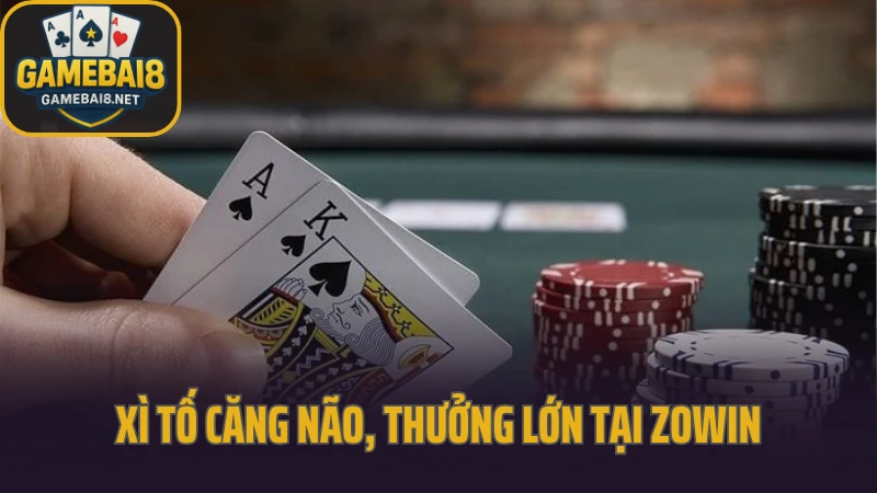 Zowin - tựa game dành riêng cho người chơi thích chinh phục 7 Xì tố căng não, thưởng lớn tại zowin