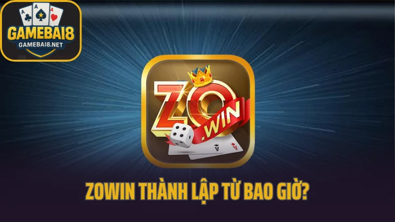 Zowin - tựa game dành riêng cho người chơi thích chinh phục 2 Zowin thành lập từ bao giờ?