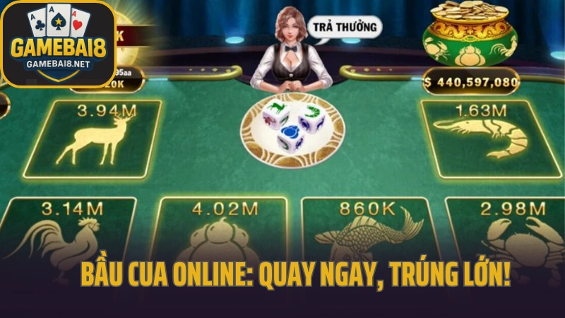 Bầu cua online: quay ngay, trúng lớn!