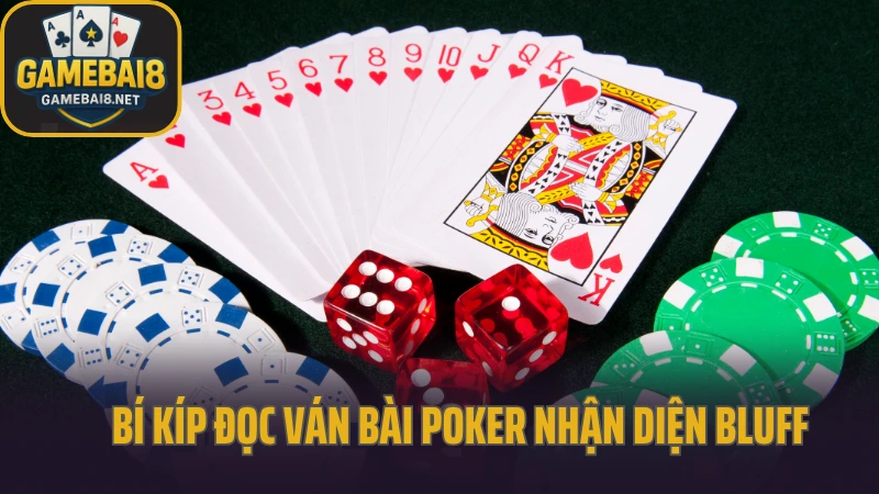 Bí kíp đọc ván bài poker không sai một nhịp từ chuyên gia 4 Bí kíp đọc ván bài poker nhận diện bluff