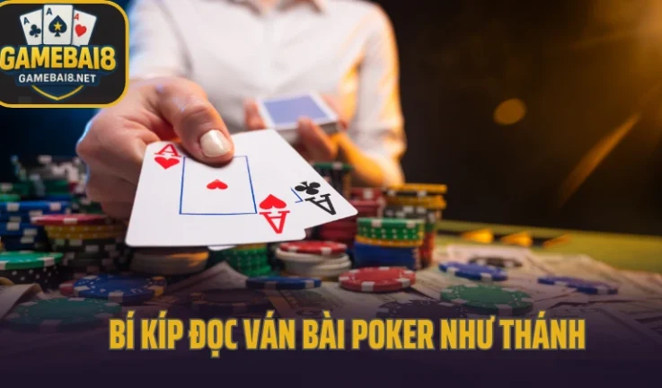 Bí Kíp Đọc Ván Bài Poker Như Thánh: Thấu Hiểu Tâm Lý Đối Thủ