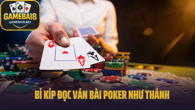 Bí Kíp Đọc Ván Bài Poker Như Thánh: Thấu Hiểu Tâm Lý Đối Thủ
