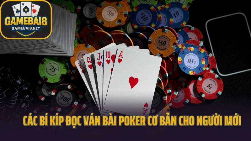 Bí kíp đọc ván bài poker không sai một nhịp từ chuyên gia 2 Các bí kíp đọc ván bài poker cơ bản cho người mới