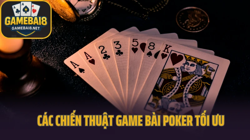 Chiến thuật game bài dễ áp dụng nhưng hiệu quả 3 Các chiến thuật game bài poker tối ưu