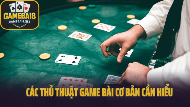 Thủ thuật game bài tăng tỷ lệ thắng từng ngày 2 Các thủ thuật game bài cơ bản cần hiểu