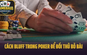 Bluff Là Gì? Cách Bluff Poker Khiến Đối Thủ Run Tay