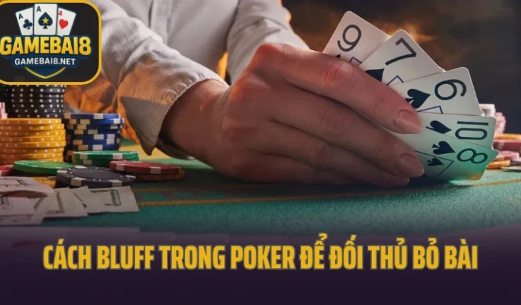 Bluff Là Gì? Cách Bluff Poker Khiến Đối Thủ Run Tay
