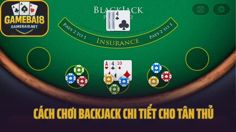 Blackjack - trò chơi cân não với mỗi lượt quyết định 3 Cách chơi backjack chi tiết cho tân thủ