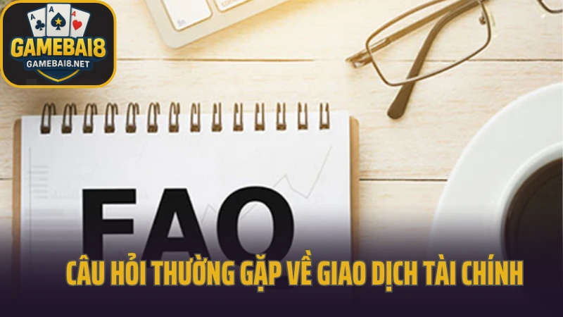 Câu hỏi thường gặp 2 Câu hỏi thường gặp về giao dịch tài chính