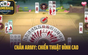 Chắn Army: Chiến Thuật Đỉnh Cao, Thắng Lớn Ngay!
