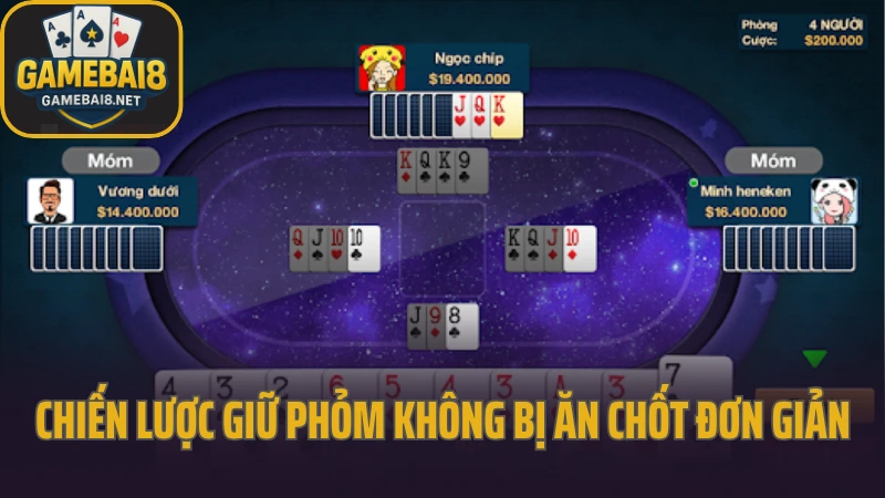 Chiến lược giữ phỏm không bị ăn chốt từ đối thủ 6 Chiến lược giữ phỏm không bị ăn chốt đơn giản nhất