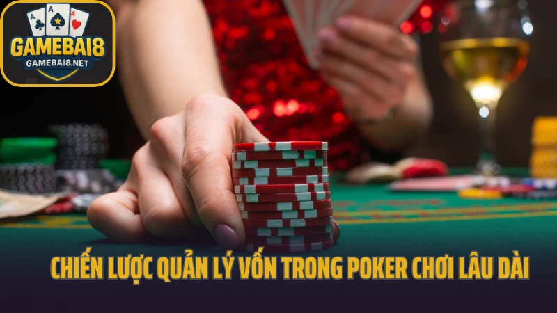 Quản lý vốn trong poker để không bao giờ cháy 5 Chiến lược quản lý vốn trong poker chơi lâu dài