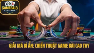 Giải mã bí ẩn: chiến thuật game bài cao tay