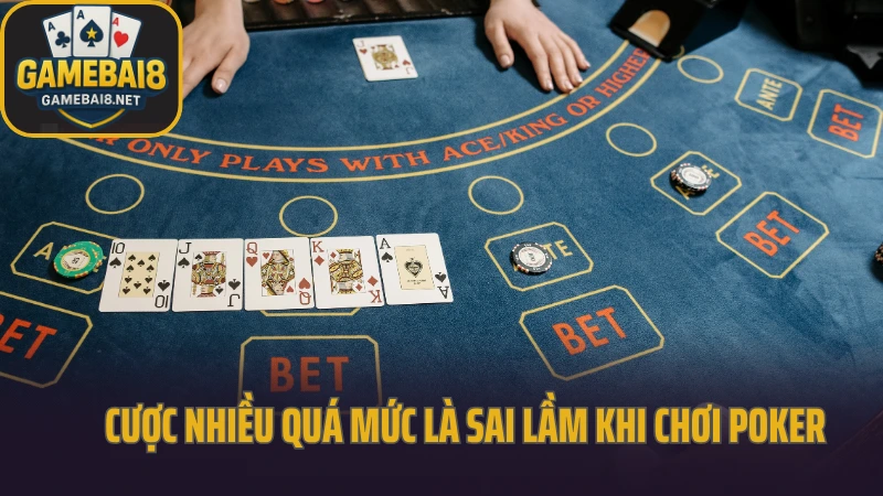 Quản lý vốn trong poker để không bao giờ cháy 4 Cược nhiều quá mức là sai lầm khi chơi poker