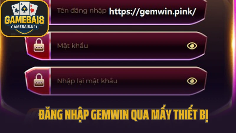 Gemwin - trải nghiệm cổng game với giao diện và tốc độ đỉnh cao 10 Đăng nhập gemwin qua mấy thiết bị