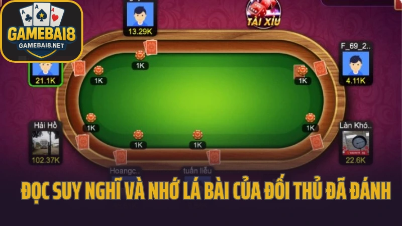 Chiến thuật đánh liêng khi cầm bài yếu không thua 6 Đọc suy nghĩ và nhớ lá bài của đối thủ đã đánh