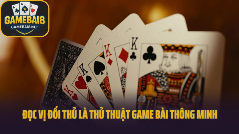 Thủ thuật game bài tăng tỷ lệ thắng từng ngày 4 Đọc vị đối thủ là thủ thuật game bài thông minh