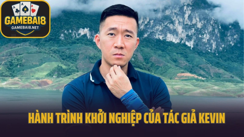 Tác giả kevin hoàng nam 2 Hành trình khởi nghiệp của tác giả kevin hoàng nam