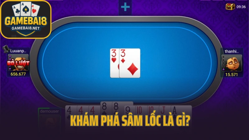 Sâm lốc - khiến đối thủ phải bỏ lượt nhờ bài điêu luyện 2 Khám phá sâm lốc là gì?