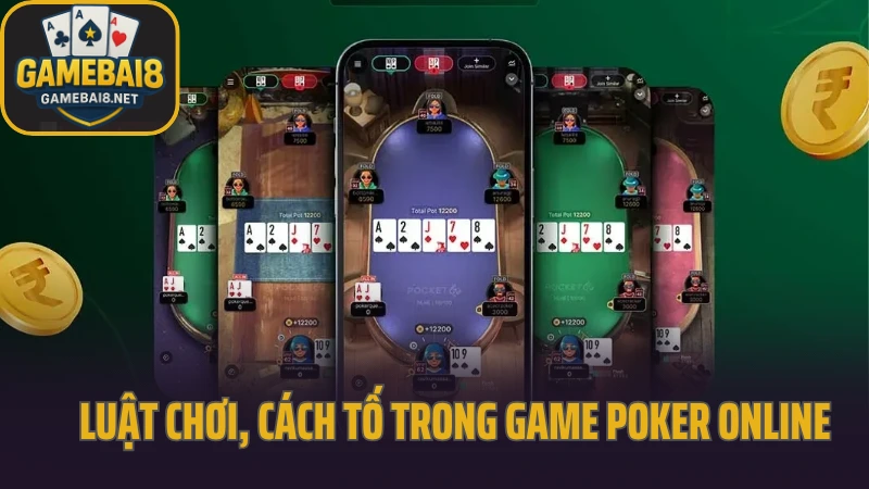 Poker - sân chơi đòi hỏi cả tâm lý lẫn logic 3 Luật chơi, cách tố trong game poker online