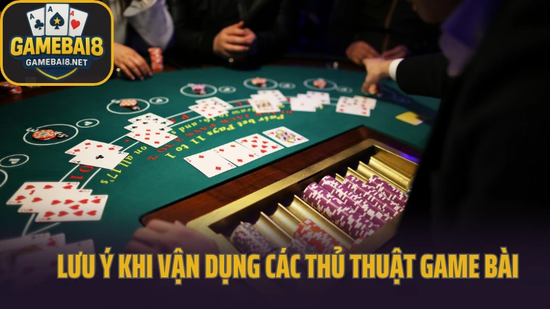 Thủ thuật game bài tăng tỷ lệ thắng từng ngày 5 Lưu ý khi vận dụng các thủ thuật game bài