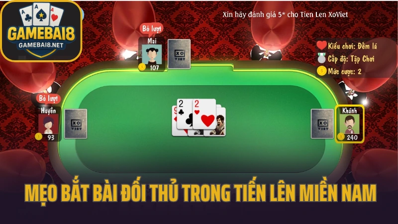 Tiến lên miền nam luật dễ, trò chơi cực dễ ghiền 5 Mẹo bắt bài đối thủ trong tiến lên miền nam