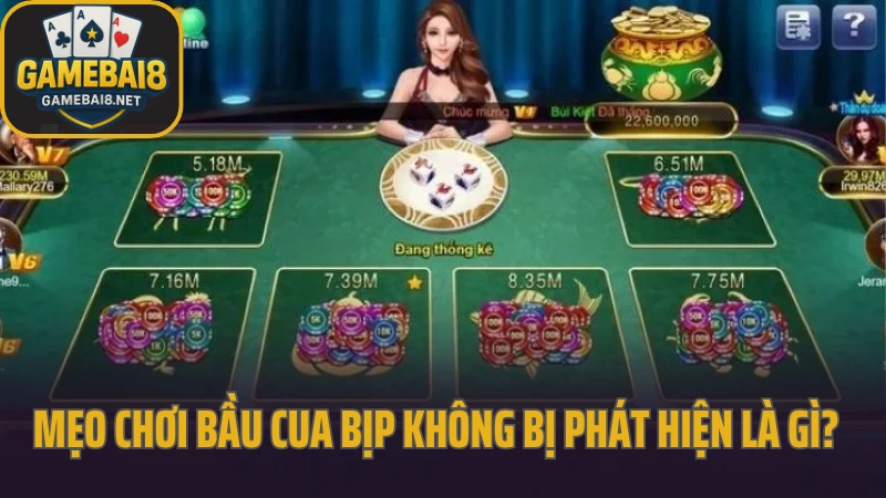 Mẹo chơi bầu cua bịp mà không đối thủ bị phát hiện 2 Mẹo chơi bầu cua bịp không bị phát hiện là gì?