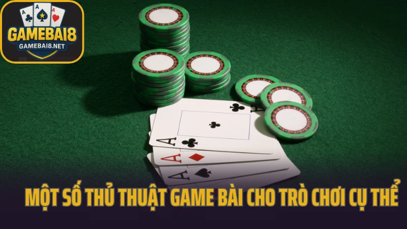 Thủ thuật game bài tăng tỷ lệ thắng từng ngày 3 Một số thủ thuật game bài cho trò chơi cụ thể