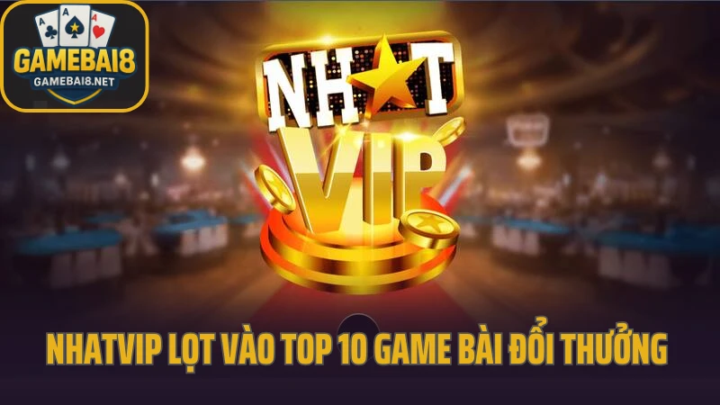 Game bài 8 - game bài đổi thưởng 34 Nhatvip lọt vào top 10 game bài đổi thưởng 2025