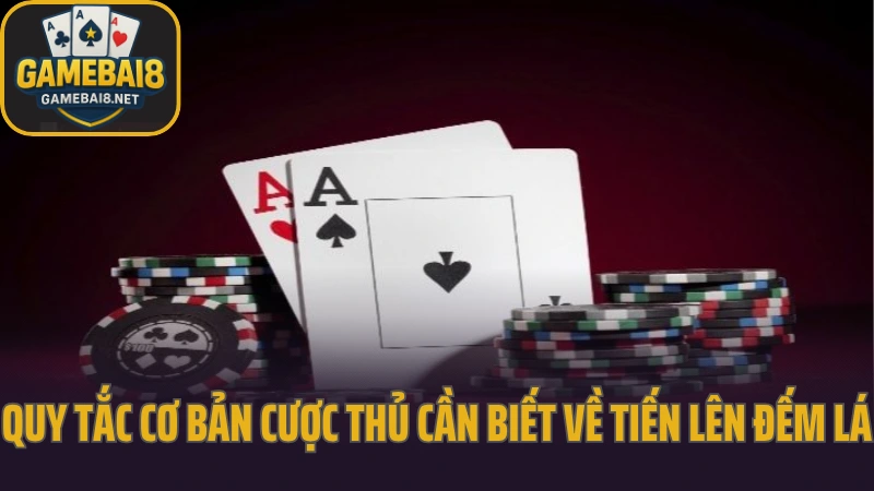 Tiến lên đếm lá hết bài trước là người thắng 3 Quy tắc cơ bản cược thủ cần biết về tiến lên đếm lá