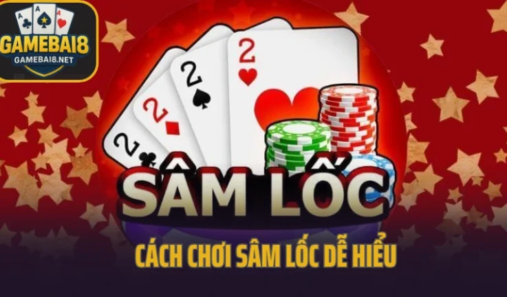 Cách Chơi Sâm Lốc Dễ Hiểu – Đánh Bại Mọi Đối Thủ Trong Vài Ván